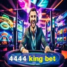 4444 king bet